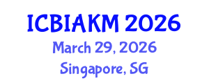 International Conference on Business Intelligence, Analytics, and Knowledge Management (ICBIAKM) March 29, 2026 - Singapore, Singapore