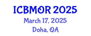 International Conference on Business, Management and Operations Research (ICBMOR) March 17, 2025 - Doha, Qatar