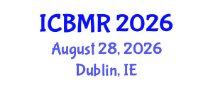International Conference on Business, Management and Research (ICBMR) August 28, 2026 - Dublin, Ireland International Conference on Business, Management and Research (ICBMR) August 28, 2026 - Dublin, Ireland