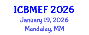 International Conference on Business, Management, Economics and Finance (ICBMEF) January 19, 2026 - Mandalay, Myanmar International Conference on Business, Management, Economics and Finance (ICBMEF) January 19, 2026 - Mandalay, Myanmar