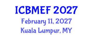 International Conference on Business, Management, Economics and Finance (ICBMEF) February 11, 2027 - Kuala Lumpur, Malaysia International Conference on Business, Management, Economics and Finance (ICBMEF) February 11, 2027 - Kuala Lumpur, Malaysia