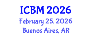 International Conference on Business Management (ICBM) February 25, 2026 - Buenos Aires, Argentina