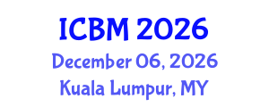 International Conference on Business Marketing (ICBM) December 06, 2026 - Kuala Lumpur, Malaysia International Conference on Business Marketing (ICBM) December 06, 2026 - Kuala Lumpur, Malaysia
