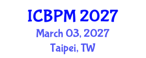 International Conference on Business Process Management (ICBPM) March 03, 2027 - Taipei, Taiwan International Conference on Business Process Management (ICBPM) March 03, 2027 - Taipei, Taiwan