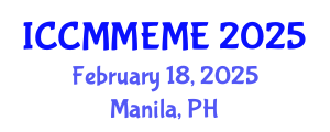International Conference on Chemical, Material, Metallurgical Engineering and Mine Engineering (ICCMMEME) February 18, 2025 - Manila, Philippines