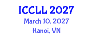 International Conference on Chinese Language and Linguistics (ICCLL) March 10, 2027 - Hanoi, Vietnam International Conference on Chinese Language and Linguistics (ICCLL) March 10, 2027 - Hanoi, Vietnam