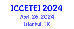 International Conference on Clean Energy Technologies and Energy Industry (ICCETEI) April 26, 2024 - Istanbul, Turkey