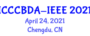International Conference on Cloud Computing and Big Data Analytics (ICCCBDA-IEEE) April 24, 2021 - Chengdu, China