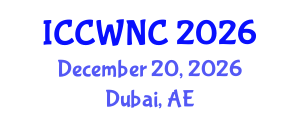 International Conference on Cognitive Wireless Networks and Communications (ICCWNC) December 20, 2026 - Dubai, United Arab Emirates International Conference on Cognitive Wireless Networks and Communications (ICCWNC) December 20, 2026 - Dubai, United Arab Emirates