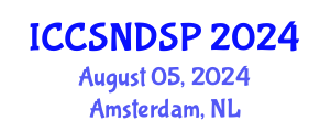 International Conference on Communication Systems, Networks and Digital Signal Processing (ICCSNDSP) August 05, 2024 - Amsterdam, Netherlands