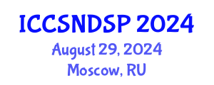 International Conference on Communication Systems, Networks and Digital Signal Processing (ICCSNDSP) August 29, 2024 - Moscow, Russia