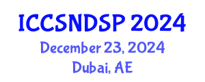 International Conference on Communication Systems, Networks and Digital Signal Processing (ICCSNDSP) December 23, 2024 - Dubai, United Arab Emirates
