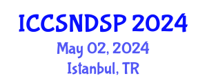 International Conference on Communication Systems, Networks and Digital Signal Processing (ICCSNDSP) May 02, 2024 - Istanbul, Turkey
