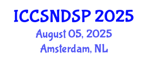 International Conference on Communication Systems, Networks and Digital Signal Processing (ICCSNDSP) August 05, 2025 - Amsterdam, Netherlands