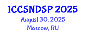 International Conference on Communication Systems, Networks and Digital Signal Processing (ICCSNDSP) August 30, 2025 - Moscow, Russia