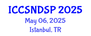 International Conference on Communication Systems, Networks and Digital Signal Processing (ICCSNDSP) May 06, 2025 - Istanbul, Turkey