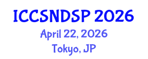 International Conference on Communication Systems, Networks and Digital Signal Processing (ICCSNDSP) April 22, 2026 - Tokyo, Japan