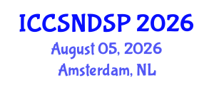 International Conference on Communication Systems, Networks and Digital Signal Processing (ICCSNDSP) August 05, 2026 - Amsterdam, Netherlands