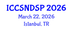 International Conference on Communication Systems, Networks and Digital Signal Processing (ICCSNDSP) March 22, 2026 - Istanbul, Turkey