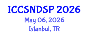 International Conference on Communication Systems, Networks and Digital Signal Processing (ICCSNDSP) May 06, 2026 - Istanbul, Turkey