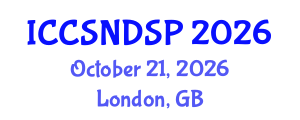 International Conference on Communication Systems, Networks and Digital Signal Processing (ICCSNDSP) October 21, 2026 - London, United Kingdom