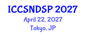 International Conference on Communication Systems, Networks and Digital Signal Processing (ICCSNDSP) April 22, 2027 - Tokyo, Japan