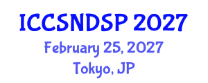 International Conference on Communication Systems, Networks and Digital Signal Processing (ICCSNDSP) February 25, 2027 - Tokyo, Japan