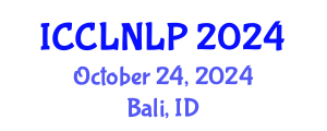 International Conference on Computational Linguistics and Natural Language Processing (ICCLNLP) October 24, 2024 - Bali, Indonesia