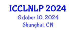 International Conference on Computational Linguistics and Natural Language Processing (ICCLNLP) October 10, 2024 - Shanghai, China