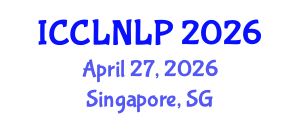 International Conference on Computational Linguistics and Natural Language Processing (ICCLNLP) April 27, 2026 - Singapore, Singapore International Conference on Computational Linguistics and Natural Language Processing (ICCLNLP) April 27, 2026 - Singapore, Singapore