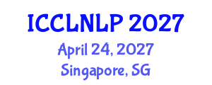International Conference on Computational Linguistics and Natural Language Processing (ICCLNLP) April 24, 2027 - Singapore, Singapore International Conference on Computational Linguistics and Natural Language Processing (ICCLNLP) April 24, 2027 - Singapore, Singapore