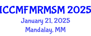 International Conference on Computational Mechanics: Fluid Mechanics, Rock Mechanics and Solid Mechanics (ICCMFMRMSM) January 21, 2025 - Mandalay, Myanmar