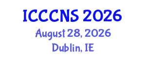 International Conference on Computer Communications and Networks Security (ICCCNS) August 28, 2026 - Dublin, Ireland International Conference on Computer Communications and Networks Security (ICCCNS) August 28, 2026 - Dublin, Ireland