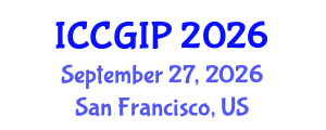 International Conference on Computer Graphics and Image Processing (ICCGIP) September 27, 2026 - San Francisco, United States