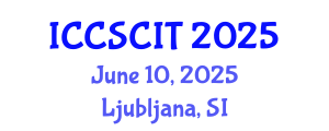 International Conference on Computer Science, Cybersecurity and Information Technology (ICCSCIT) June 10, 2025 - Ljubljana, Slovenia