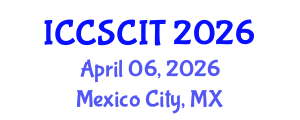 International Conference on Computer Science, Cybersecurity and Information Technology (ICCSCIT) April 06, 2026 - Mexico City, Mexico