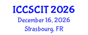 International Conference on Computer Science, Cybersecurity and Information Technology (ICCSCIT) December 16, 2026 - Strasbourg, France International Conference on Computer Science, Cybersecurity and Information Technology (ICCSCIT) December 16, 2026 - Strasbourg, France