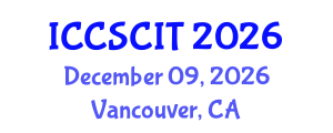 International Conference on Computer Science, Cybersecurity and Information Technology (ICCSCIT) December 09, 2026 - Vancouver, Canada International Conference on Computer Science, Cybersecurity and Information Technology (ICCSCIT) December 09, 2026 - Vancouver, Canada