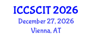 International Conference on Computer Science, Cybersecurity and Information Technology (ICCSCIT) December 27, 2026 - Vienna, Austria