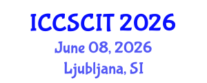 International Conference on Computer Science, Cybersecurity and Information Technology (ICCSCIT) June 08, 2026 - Ljubljana, Slovenia