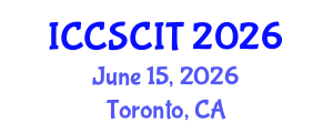 International Conference on Computer Science, Cybersecurity and Information Technology (ICCSCIT) June 15, 2026 - Toronto, Canada