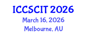 International Conference on Computer Science, Cybersecurity and Information Technology (ICCSCIT) March 16, 2026 - Melbourne, Australia