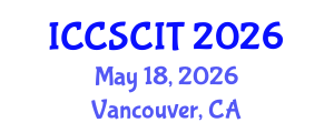 International Conference on Computer Science, Cybersecurity and Information Technology (ICCSCIT) May 18, 2026 - Vancouver, Canada International Conference on Computer Science, Cybersecurity and Information Technology (ICCSCIT) May 18, 2026 - Vancouver, Canada