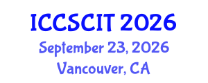 International Conference on Computer Science, Cybersecurity and Information Technology (ICCSCIT) September 23, 2026 - Vancouver, Canada International Conference on Computer Science, Cybersecurity and Information Technology (ICCSCIT) September 23, 2026 - Vancouver, Canada
