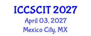 International Conference on Computer Science, Cybersecurity and Information Technology (ICCSCIT) April 03, 2027 - Mexico City, Mexico