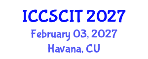 International Conference on Computer Science, Cybersecurity and Information Technology (ICCSCIT) February 03, 2027 - Havana, Cuba International Conference on Computer Science, Cybersecurity and Information Technology (ICCSCIT) February 03, 2027 - Havana, Cuba