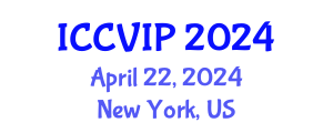 International Conference on Computer Vision and Image Processing (ICCVIP) April 22, 2024 - New York, United States