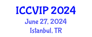 International Conference on Computer Vision and Image Processing (ICCVIP) June 28, 2024 - Istanbul, Turkey