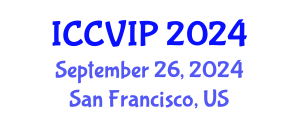 International Conference on Computer Vision and Image Processing (ICCVIP) September 26, 2024 - San Francisco, United States
