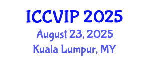 International Conference on Computer Vision and Image Processing (ICCVIP) August 23, 2025 - Kuala Lumpur, Malaysia
